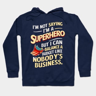 I am not saying I am a superhero but I can Balance a Nobody's Business  | Accountant Hoodie